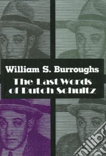 The Last Words of Dutch Schultz libro in lingua di Burroughs William S.