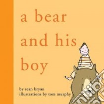 A Bear and His Boy libro in lingua di Bryan Sean, Murphy Tom (ILT)