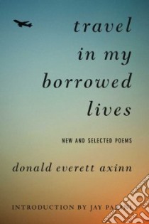 Travel in My Borrowed Lives libro in lingua di Axinn Donald Evertt, Parini Jay (INT)
