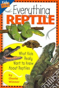 Everything Reptile libro in lingua di Winner Cherie