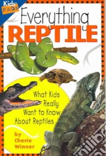 Everything Reptile libro in lingua di Winner Cherie