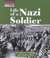 Life of a Nazi Soldier libro in lingua di Cartlidge Cherese, Clark George, Clark Charles