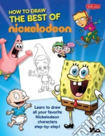 How To Draw The Best of Nickelodeon libro in lingua di Crespo Steve (ILT), Martinez Heather (ILT), Schigiel Gregg (ILT)