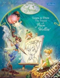 Learn to Draw the Fairies of Pixie Hollow libro in lingua di Disney Storybook Artists (ILT)