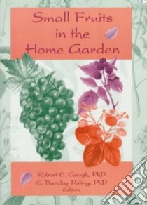 Small Fruits in the Home Garden libro in lingua di Gough Robert E. (EDT), Poling E. B. (EDT)