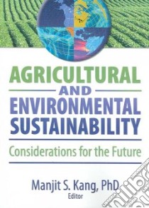 Agricultural and Environmental Sustainability libro in lingua di Kang Mangit S. Ph.D.
