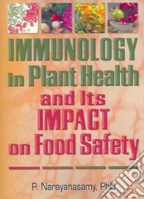 Immunology in Plant Health and Its Impact on Food Safety libro in lingua di Narayanasamy P.
