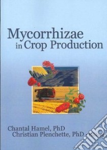 Mycorrhizae in Crop Production libro in lingua di Hamel Chantal Ph.D. (EDT)