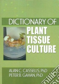 Dictionary of Plant Tissue Culture libro in lingua di Cassells Alan C., Gahan Peter B. Ph.D.