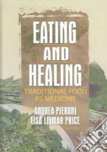 Eating And Healing libro in lingua di Pieroni Andrea Ph.d. (EDT), Price Lisa Leimer Ph.D. (EDT)