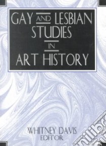 Gay and Lesbian Studies in Art History libro in lingua di Davis Whitney