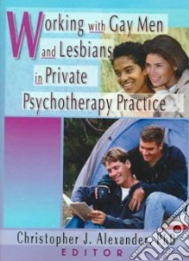 Working With Gay Men and Lesbians in Private Psychotherapy Practice libro in lingua di Alexander Christopher J. (EDT)