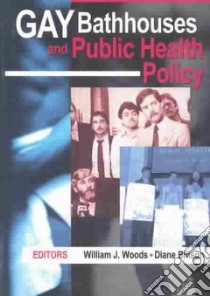 Gay Bathhouses and Public Health Policy libro in lingua di Woods William J. Ph.D. (EDT), Binson Diane (EDT)