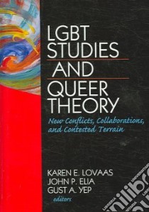 LGBT Studies and Queer Theory libro in lingua di Lovaas Karen E. Ph.D. (EDT), Elia John P. Ph.D. (EDT), Yep Gust A. (EDT)
