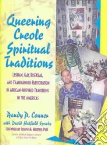 Queering Creole Spiritual Traditions libro in lingua di Conner Randy P., Sparks David Hatfield