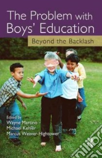 The Problem With Boys' Education libro in lingua di Martino Wayne (EDT), Kehler Michael (EDT), Weaver-Hightower Marcus B. (EDT)