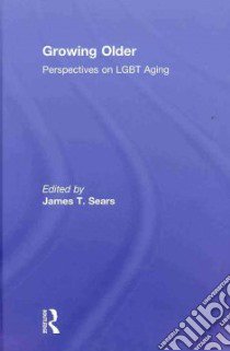 Growing Older libro in lingua di Sears James T. (EDT)