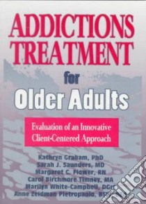Addictions Treatment for Older Adults libro in lingua di Graham Kathryn, Saunders Sarah J., Flower Margaret C., Timney Carol B., White-campbell Marilyn