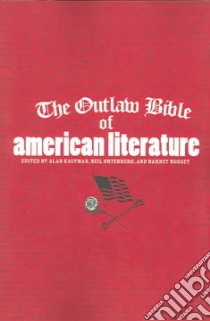The Outlaw Bible Of American Literature libro in lingua di Kaufman Alan (EDT), Ortenberg Neil (EDT), Rosset Barney (EDT)
