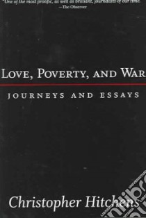 Love, Poverty and War libro in lingua di Hitchens Christopher