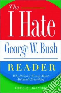 I Hate George W. Bush Reader libro in lingua di Willis Clint (EDT)