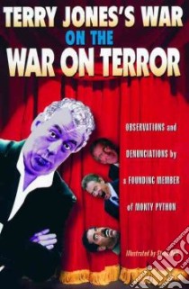 Terry Jones's War On The War On Terror libro in lingua di Jones Terry, Bell Steve (ILT)