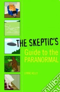 The Skeptic's Guide To The Paranormal libro in lingua di Kelly Lynne