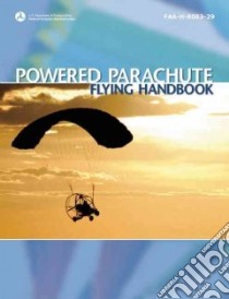 Powered Parachute Flying Handbook 2007 libro in lingua di Federal Aviation Administration