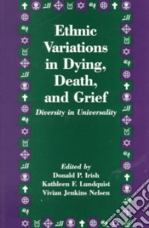 Ethnic Variations in Dying, Death, and Grief libro in lingua di Irish Donald P., Lundquist Kathleen F. (EDT)