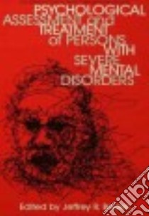 Psychological Assessment and Treatment of Persons With Severe Mental Disorders libro in lingua di Bedell Jeffrey R. Ph.D. (EDT)