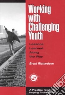 Working With Challenging Youth libro in lingua di Richardson Brent