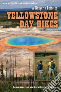 A Rangers Guide to Yellowstone Day Hikes libro in lingua di Anderson Roger, Anderson Carol Shively