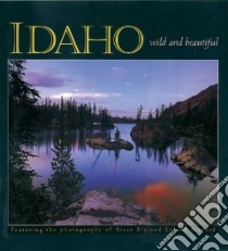 Idaho Wild & Beautiful libro in lingua di Bly Steve (PHT), Howard Leland (PHT)