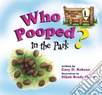 Who Pooped in the Park? Yellowstone National Park libro in lingua di Robson Gary D., Clark Elijah Brady (ILT)
