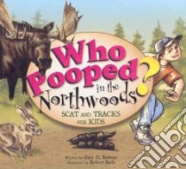 Who Pooped in the North Woods? libro in lingua di Robson Gary D., Rath Robert (ILT)