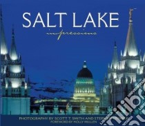 Salt Lake City Impressions libro in lingua di Smith Scott T. (PHT), Trimble Stephen (PHT), Mullen Holly (FRW)