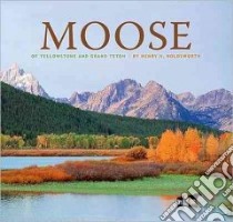 Moose of Yellowstone and Grand Teton libro in lingua di Holdsworth Henry H. (PHT), Craighead Charlie (FRW)