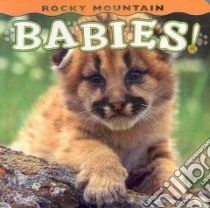 Rocky Mountain Babies! libro in lingua di Shattil Wendy (PHT), Rozinski Bob (PHT)
