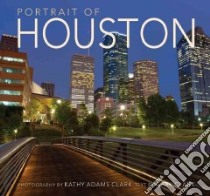 Portrait of Houston libro in lingua di Clark Kathy Adams (PHT), Clark Gary