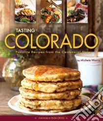 Tasting Colorado libro in lingua di Morris Michele, Cross Eliza (FRW)