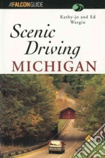 Scenic Driving Michigan libro in lingua di Wargin Kathy-Jo, Wargin Ed (PHT), Wargin Ed