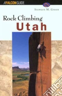 Rock Climbing Utah libro in lingua di Green Stewart M.