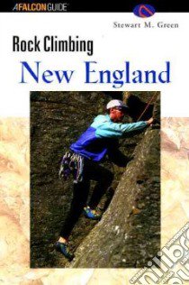 Rock Climbing New England libro in lingua di Green Stewart M.