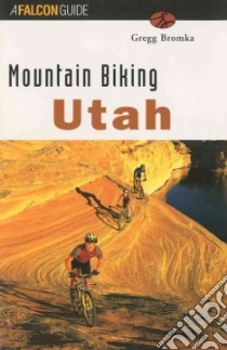 Mountain Biking Utah libro in lingua di Bromka Gregg