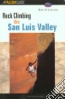 Rock Climbing the San Luis Valley libro in lingua di D'Antonio Bob