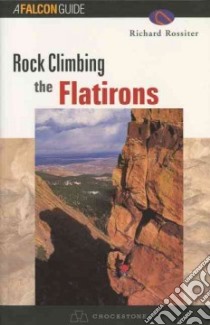 Rock Climbing the Flatirons libro in lingua di Rossiter Richard