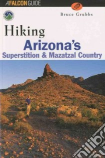 Hiking Arizona's Superstition and Mazatzal Country libro in lingua di Grubbs Bruce