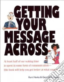 Getting Your Message Across libro in lingua di Hanks Kurt, Pulsipher Gerreld