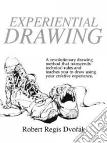 Experiential Drawing libro in lingua di Dvorak Robert Regis