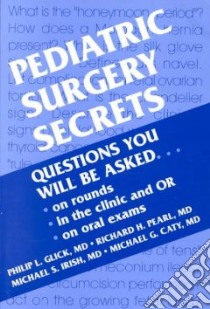 Pedicatric Surgery Secrets libro in lingua di Glick Philip L. M.D., Pearl Richard Howard, Irish Michael S., Caty Michael G. M.D.